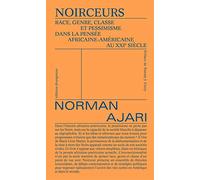 Noirceur: Race, genre, classe et pessimisme dans la pensée africaine-américaine au XXIe siècle
