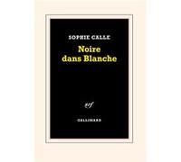 Sophie Calle – Noire dans Blanche – Essai – Gallimard – Broché