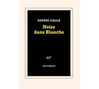Noire dans Blanche - Sophie Calle - Gallimard - broché - Essai