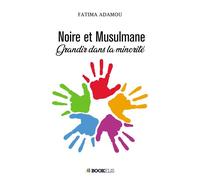 Noire et Musulmane Grandir dans la minorité - Fatima Adamou - Bookelis - broché - Récit