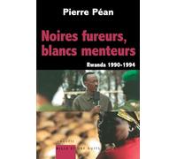 Noires fureurs, blancs menteurs: Rwanda 1990/1994