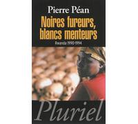 Noires fureurs, blancs menteurs Rwanda 1990-1994 - Pierre Péan - Hachette Pluriel Reference - Poche - Essai