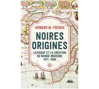Noires origines L'Afrique et la création du monde moderne, 1471-1945 - Howard French - Calmann-Levy - broché - Essai