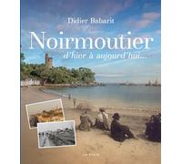 Noirmoutier d'hier a aujourd'hui D'hier à aujourd'hui - Didier Babarit - Geste - broché - Beau livre