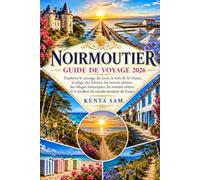 NOIRMOUTIER GUIDE DE VOYAGE 2026: Explorez le passage du Gois, le bois de la Chaise, la plage des Dames, les marais salants, les villages historiques, ... et le meilleur du paradis insulaire de France