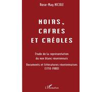 Noirs, cafres et créoles: Etudes de la représentation du non blanc réunionnais