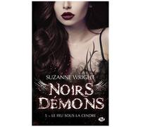 Noirs Démons - Tome 5 - Le Feu Sous La Cendre