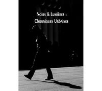 Noirs & Lumières : Chroniques Urbaines