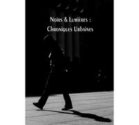 Noirs & Lumières : Chroniques Urbaines