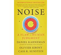 Noise: A Flaw in Human Judgment