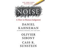 Noise: A Flaw in Human Judgment