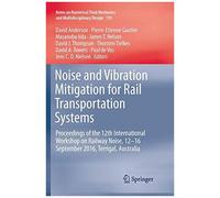 Noise And Vibration Mitigation For Rail Transportation Systems : Proceedings Of The 12th International Workshop On Railway Noise, 12-16 September 2016, Terrigal, Australia