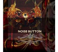 Noise Button - The Melancholy of Mozart