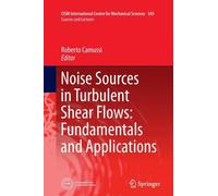 Noise Sources In Turbulent Shear Flows: Fundamentals And Applications