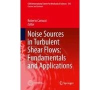 Noise Sources In Turbulent Shear Flows: Fundamentals And Applications