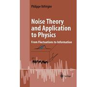 Noise Theory and Application to Physics: From Fluctuations to Information
