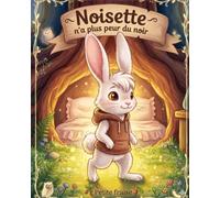 Noisette n’a plus peur du noir: une histoire rassurante pour aider les tout-petits à apprivoiser la peur du noir