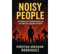 Noisy People: Outsmarting Intimidators and Attention-Seeking Haters