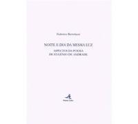 Noite E Dia Da Mesma Luz - Aspectos Da Poesia De Eugénio De Andrade [Livre en VO] Bertolazzi, Federico (Auteur)