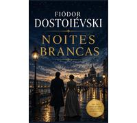 NOITES BRANCAS DE FIÓDOR DOSTOIÉVSKI: Nova Edição Em Português