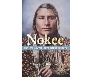 Nokee, The Last of the Great Lakes Mound Builders: Who will remember my people when I am gone?