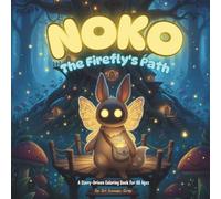 NOKO "The Firefly's Path" A Story-Driven Coloring Book For All Ages,: This is a book for dreamers and doers, for children who believe in magic, and for grown-ups who remember what it felt like to.