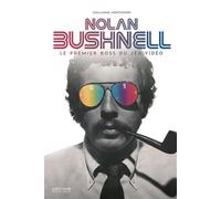Nolan Bushnell - Le premier boss du jeu vidéo - Guillaume Montagnon - Pix'n Love - broché - Biographie