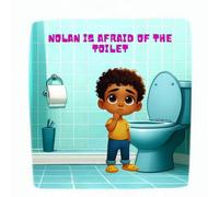 NOLAN IS AFRAID OF THE TOILET: Illustrated Children’s Book About the Toilet with Pictograms