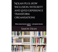 Nolan Plus: How Inclusion, Integrity and Lived Experience Transform Organisations: Where values become systems - and systems become culture.