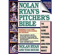 Nolan Ryan's Pitcher's Bible: The Ultimate Guide to Power, Precision, and Long-Term Performance