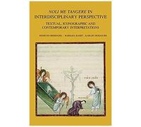 Noli Me Tangere In Interdisciplinary Perspective: Textual, Iconographic And Contemporary Interpretations