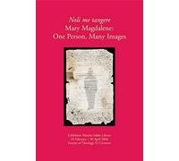 Noli Me Tangere. Mary Magdalene: One Person, Many Images