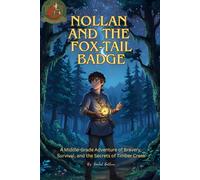 Nollan and The Fox-Tail Badge: A Middle-Grade Adventure of Bravery, Survival, and the Secrets of Timber Creek