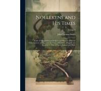 Nollekens And His Times: A Life Of That Celebrated Sculptor And Memoirs Of Seveal Contemporary Artists, From The Time Of Roubiliac, Hogarth And