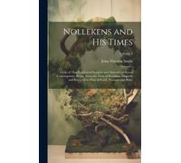 Nollekens And His Times: A Life Of That Celebrated Sculptor And Memoirs Of Seveal Contemporary Artists, From The Time Of Roubiliac, Hogarth And