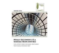 Nolli Secondus (La Sixième Rencontre) Les aventures de John Antoine Nathana Indian Art - Antoine Arru - Muse Editions - Poche - Roman