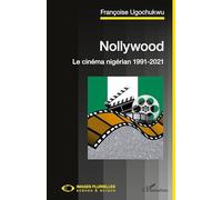 Nollywood. Le cinéma nigérian 1991-2021