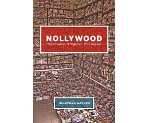 Nollywood: The Creation of Nigerian Film Genres