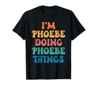 Nom amusant de Phoebe, I'm Phoebe Doing Phoebe Things T-Shirt