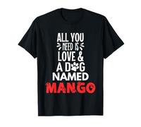 Nom de chien Mango - All You Need is Love! T-Shirt