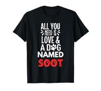 Nom de chien suie - Tout ce dont vous avez besoin, c'est l'amour T-Shirt