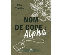 Nom de code : Alpha - Ellie Thellier - Alter Real - broché - Roman
