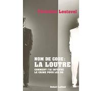Nom de Code : La Loutre - Comment j'ai infiltré le crime pour les RG