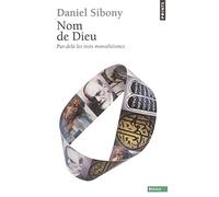 Nom de Dieu. Par-delà les trois monothéismes