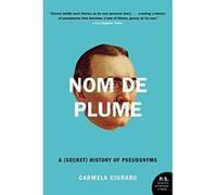 Nom de Plume: A (Secret) History of Pseudonyms - [Version Originale] Carmela Ciuraru (Auteur)