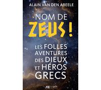 Nom de zeus ! - les folles histoires des dieux et heros grecs Les folles histoires des dieux et héros grecs - Alain Van Dern Abeele - Luc Pire - broché - Essai