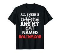 Nom du Chat Balthazar Gifts All I Need is Coffee Cat Named T-Shirt Graphique avec Valeur
