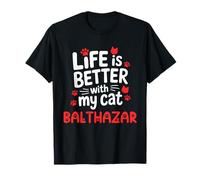 Nom du Chat Balthazar Life is Better with My Cat Balthazar T-Shirt