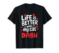 Nom du chat Dash Life Is Better With My Cat Dash T-Shirt