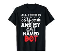 Nom du Chat Dot Gifts All I Need is Coffee Cat Named Dot T-Shirt